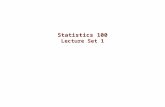 Statistics 100 Lecture Set 1. Lecture Set 1 Course outline and important details about the course Chapter 1 … today Will be doing chapter 2 in the next.