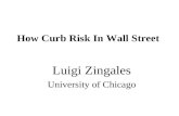 How Curb Risk In Wall Street Luigi Zingales University of Chicago.