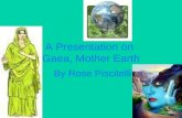 A Presentation on Gaea, Mother Earth By Rose Piscitelli.