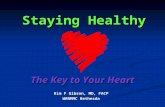 Staying Healthy Kim F Gibson, MD, FACP WRNMMC Bethesda The Key to Your Heart.