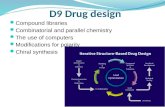 D9 Drug design Compound libraries Combinatorial and parallel chemistry The use of computers Modifications for polarity Chiral synthesis.