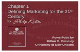 Chapter 1 Defining Marketing for the 21 st Century by PowerPoint by Milton M. Pressley University of New Orleans.