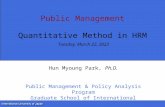 Public Management Quantitative Method in HRM Monday, October 05, 2015 Hun Myoung Park, Ph.D. Public Management & Policy Analysis Program Graduate School.