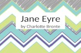 Jane Eyre by Charlotte Bronte. Charlotte Bronte Charlotte Bronte was born in Yorkshire, England in 1816, the third daughter of Reverend Patrick Bronte.