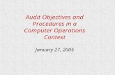 Audit Objectives and Procedures in a Computer Operations Context January 27, 2005.