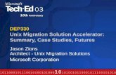 DEP330 Unix Migration Solution Accelerator: Summary, Case Studies, Futures Jason Zions Architect - Unix Migration Solutions Microsoft Corporation.