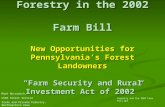 Forestry in the 2002 Farm Bill New Opportunities for Pennsylvania’s Forest Landowners “Farm Security and Rural Investment Act of 2002” Forestry and the.