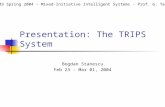 Presentation: The TRIPS System Bogdan Stanescu Feb 23 - Mar 01, 2004 IT 803 Spring 2004 - Mixed-Initiative Intelligent Systems - Prof. G. Tecuci.