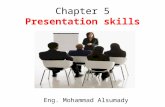 Chapter 5 Presentation skills Eng. Mohammad Alsumady.