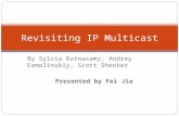 By Sylvia Ratnasamy, Andrey Ermolinskiy, Scott Shenker Presented by Fei Jia Revisiting IP Multicast.