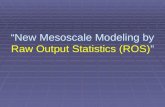 “New Mesoscale Modeling by Raw Output Statistics (ROS)”