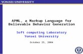 APML, a Markup Language for Believable Behavior Generation Soft computing Laboratory Yonsei University October 25, 2004.
