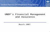 1 1 UNDP’s Financial Management and Assurance March 2007.
