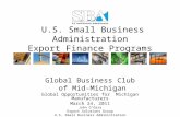 U.S. Small Business Administration Export Finance Programs Global Business Club of Mid-Michigan Global Opportunities for Michigan Manufacturers March 24,