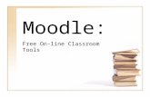 Moodle: Free On-line Classroom Tools. What is Moodle? M odular O bject- O riented D ynamic L earning Environment Free, open source software Can be used.