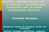 Consortia and Web:Access to E-Journals, International Databases and In-house Information Services Poornima Narayana Information Centre for Aerospace Science.