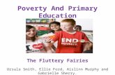 Poverty And Primary Education The Fluttery Fairies Ursula Smith, Ellie Ford, Aislinn Murphy and Gabrielle Sherry.