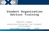 Student Organization Advisor Training Dustin Lewis Associate Director for Student Involvement lewisd6@xavier.edu x4888.