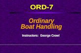 ORD-7 Ordinary Boat Handling Instructors: George Crowl.