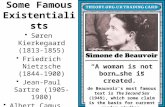 Some Famous Existentialists Søren Kierkegaard (1813-1855) Friedrich Nietzsche (1844-1900) Jean-Paul Sartre (1905-1980) Albert Camus (1913-1960) “A woman.