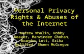 Personal Privacy Rights & Abuses of the Internet Andrew Whalin, Robby Deaver, Manvinder Chohan, Brandon Lott, Erika Wallfred, Shawn McGregor.