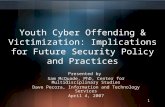 Youth Cyber Offending & Victimization: Implications for Future Security Policy and Practices Presented by Sam McQuade, PhD, Center for Multidisciplinary.