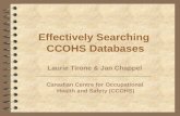 Effectively Searching CCOHS Databases Laurie Tirone & Jan Chappel Canadian Centre for Occupational Health and Safety (CCOHS)