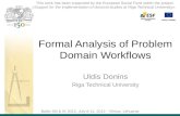 Formal Analysis of Problem Domain Workflows Uldis Donins Riga Technical University Baltic DB & IS 2012, July 8-11, 2012 - Vilnius, Lithuania This work.