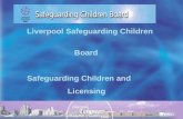 Liverpool Safeguarding Children Board Safeguarding Children and Licensing.