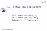 GridSphere/Portlet Workshop, March 3 rd – 4 th, 2005 LC Portal via GridSphere Mark Baker and Hong Ong Distributed Systems Group University of Portsmouth.