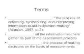 Terms _____________________: “The process of collecting, synthesizing, and interpreting information to aid in decision-making” (Airasian, 1997, p. 3).