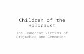 Children of the Holocaust The Innocent Victims of Prejudice and Genocide.