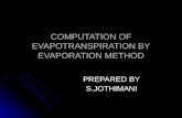 COMPUTATION OF EVAPOTRANSPIRATION BY EVAPORATION METHOD PREPARED BY S.JOTHIMANI.