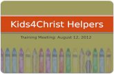 Training Meeting: August 12, 2012 Kids4Christ Helpers.