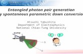 Entangled photon pair generation by spontaneous parametric down conversion Atsushi Yabushita Department of Electrophysics National Chiao-Tung University.