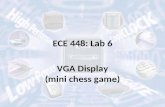 ECE 448: Lab 6 VGA Display (mini chess game). Video Graphic Array (VGA) Resolution: 640x480 Display: 16 colors (4 bits), 256 colors (8 bits) Refresh Rate: