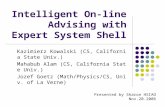 Intelligent On-line Advising with Expert System Shell Kazimierz Kowalski (CS, California State Univ.) Mahabub Alam (CS, California State Univ.) Jozef Goetz.