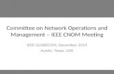 Committee on Network Operations and Management – IEEE CNOM Meeting IEEE GLOBECOM, December 2014 Austin, Texas, USA.
