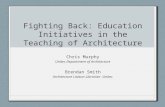 Fighting Back: Education Initiatives in the Teaching of Architecture Chris Murphy Unitec Department of Architecture Brendan Smith Architecture Liaison.
