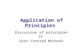 Application of Principles Discussion of principles in User Centred Methods.
