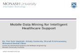 Www.monash.edu.au Mobile Data Mining for Intelligent Healthcare Support By: Pari Delir Haghighi, Arkady Zaslavsky, Shonali Krishnaswamy, Mohamed Medhat.
