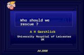A H Gershlick University Hospital of Leicester UK A H Gershlick University Hospital of Leicester UK AA 2008 Who should we rescue ?