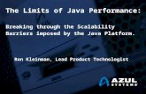 The Limits of Java Performance: Breaking through the Scalability Barriers imposed by the Java Platform. Ron Kleinman, Lead Product Technologist.