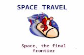 SPACE TRAVEL Space, the final frontier Astronaut  A person that is trained to be a pilot, navigator or scientist in space.