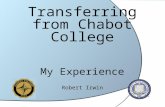 Transferring from Chabot College My Experience Robert Irwin.