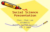 Social Science Presentation Chan, Chak Lam 87108572 Major: Social Science Feb 7 2004.