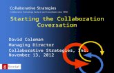 Starting the Collaboration Coversation David Coleman Managing Director Collaborative Strategies, Inc. November 13, 2012.