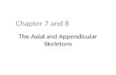 The Axial and Appendicular Skeletons Chapter 7 and 8.