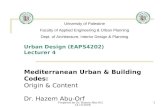 Prepared by Dr. Hazem Abu-Orf, 14.10.20081 Urban Design (EAPS4202) Lecturer 4 Mediterranean Urban & Building Codes: Origin & Content Dr. Hazem Abu-Orf.