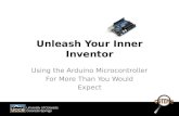 Unleash Your Inner Inventor Using the Arduino Microcontroller For More Than You Would Expect.